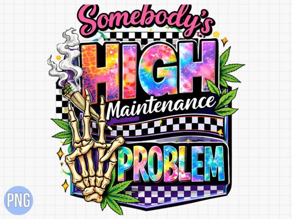 High Maintenance Problem Weed PNG Shirt: Elevating Your Print-on-Demand Game with Premium Digital Art