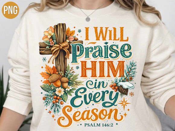 Praise Him Every Season Psalm PNG Shirt Design